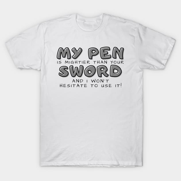 My pen is mightier than your sword (light) writer T-Shirt by RositaDesign